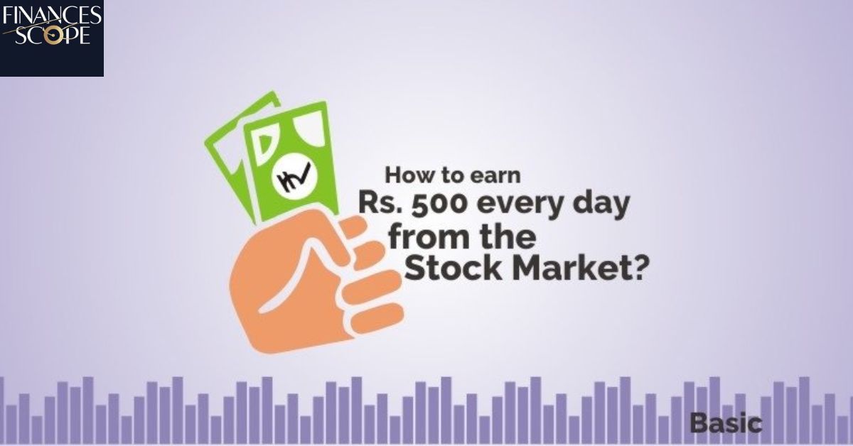 How To Earn Rs 500 From The Stock Market Daily