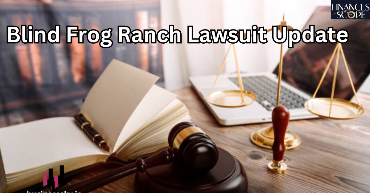 Blind Frog Ranch Lawsuit Update 2024: Navigating Legal Entanglements