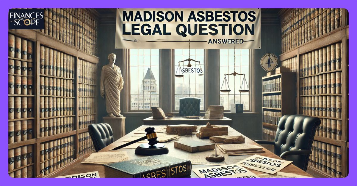 Madison Asbestos Legal Question: Navigating The Legal Landscape 2024