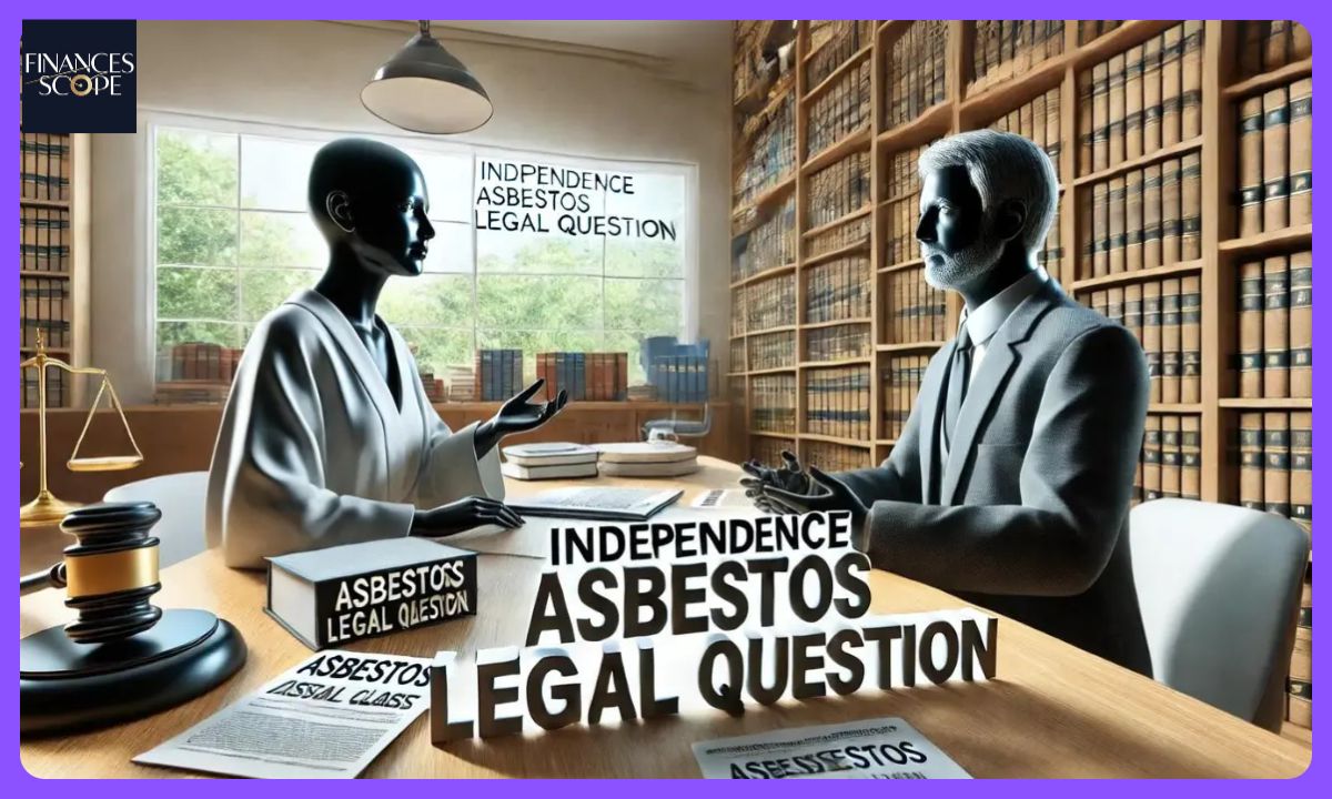 Navigating Independence Asbestos Legal Questions: Your Essential Guide