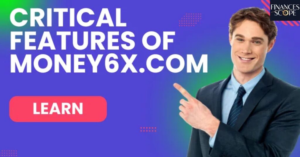 Features Of Money6x.com