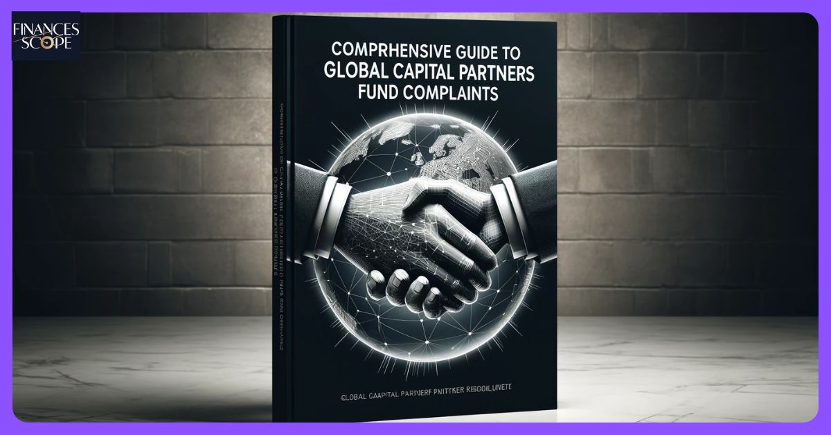 Comprehensive Guide To Global Capital Partners Fund Complaints