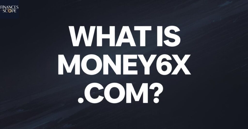 What Is Money6x.com?